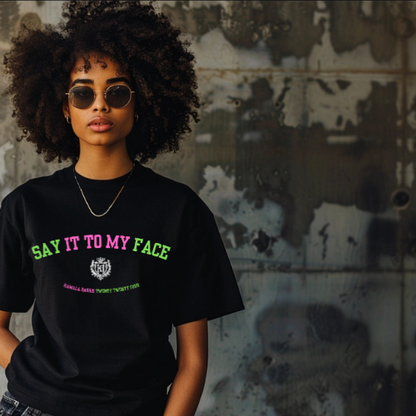 Say It To My Face: Limited Edition T-Shirt*