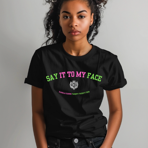 Say It To My Face: Limited Edition T-Shirt*