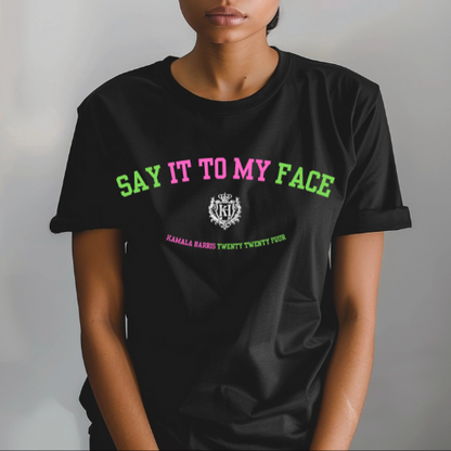 Say It To My Face: Limited Edition T-Shirt*