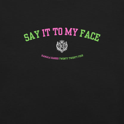 Say It To My Face: Limited Edition T-Shirt*